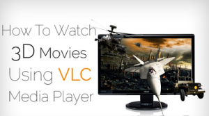 How to Watch 3D Movies on PC Using VLC Media Player-2016