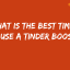 What is the Best Time to Use a Tinder Boost?